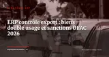 Contrôle des exportations dans l'ERP : biens à double usage, sanctions OFAC et listes noires UE — Stratégie ERP