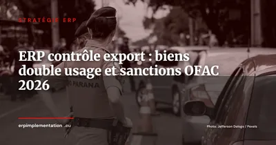 Contrôle des exportations dans l'ERP : biens à double usage, sanctions OFAC et listes noires UE