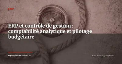 ERP et contrôle de gestion : maîtriser la comptabilité analytique et le pilotage budgétaire