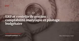 ERP et contrôle de gestion : maîtriser la comptabilité analytique et le pilotage budgétaire — ERP