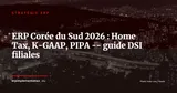 ERP en Corée du Sud 2026 : Home Tax, K-GAAP et panorama des solutions pour filiales européennes — Stratégie ERP