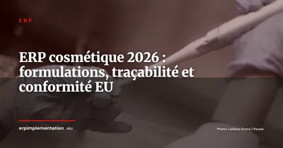 ERP pour l'industrie cosmétique en 2026 : formulations, lots et conformité EU 1223/2009