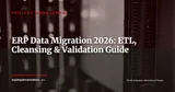 ERP Data Migration: 7-Step Methodology from Cleansing to Validation — Project Management