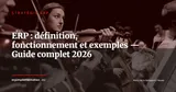 Qu'est-ce qu'un ERP ? Définition, fonctionnement et exemples concrets — Stratégie ERP