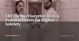 Digital Sobriety and ERP: How to Reduce Your IT System's Carbon Footprint in 2026 — ERP Strategy