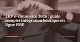 ERP pour e-commerce : intégrer parfaitement vente en ligne et gestion d'entreprise — ERP
