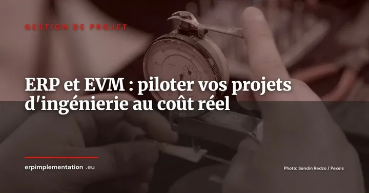 ERP et Earned Value Management : piloter vos projets d'ingénierie au coût réel — Gestion de projet