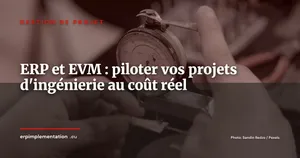 ERP et Earned Value Management : piloter vos projets d'ingénierie au coût réel