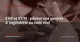 ERP et Earned Value Management : piloter vos projets d'ingénierie au coût réel — Gestion de projet