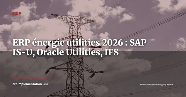 ERP pour le secteur énergie et utilities : SAP IS-U, Oracle Utilities, IFS Cloud en comparatif 2026 — ERP