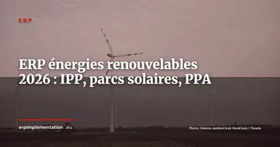 ERP pour les énergies renouvelables : gérer parcs solaires, éoliens et stockage en 2026