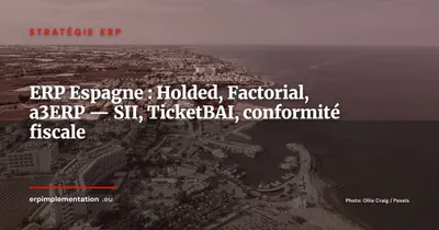 ERP espagnol, Holded, Factorial, SII et TicketBAI : le SaaS ibérique qui bouscule les codes