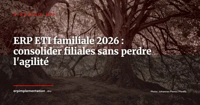 ERP pour ETI familiales : consolider les filiales sans perdre l'agilité opérationnelle