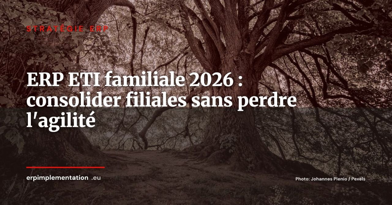 ERP pour ETI familiales : consolider les filiales sans perdre l'agilité opérationnelle