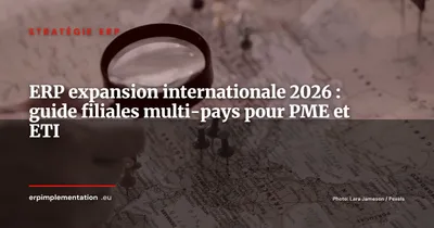 ERP et expansion internationale : structurer son SI pour entrer dans 3 nouveaux pays en 2026