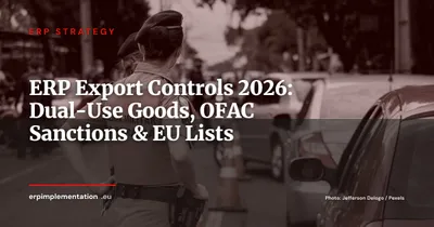 ERP Export Controls: Dual-Use Goods, OFAC Sanctions and EU Blacklists