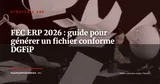 ERP et FEC : comment générer un Fichier des Ecritures Comptables conforme et éviter les redressements — Stratégie ERP