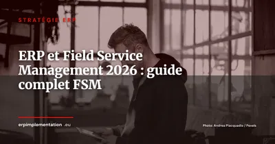 ERP et Field Service Management : planifier, dispatcher et optimiser les interventions terrain