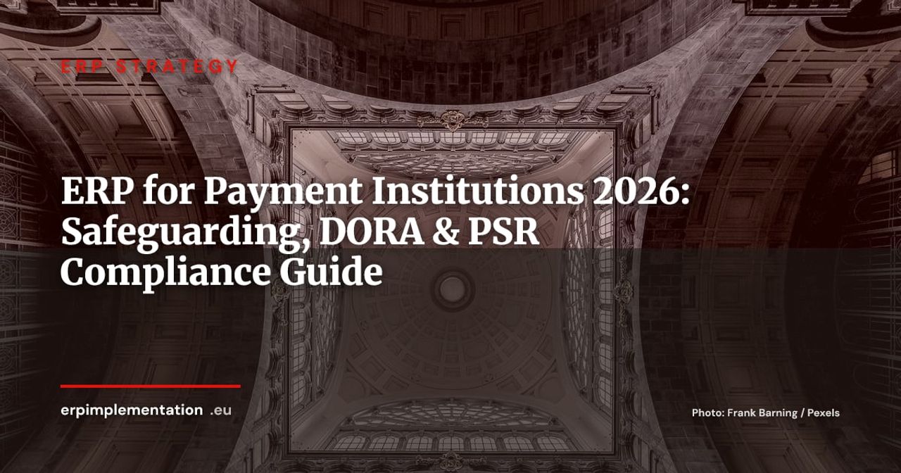 ERP for Payment Institutions: Safeguarding, DORA and PSR 2026 Compliance