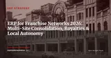 ERP for Franchise Networks: Managing 50 Locations with Consistency and Local Autonomy — ERP Strategy