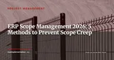 ERP Functional Scope: 5 Methods to Define Boundaries and Prevent Scope Creep — Project Management