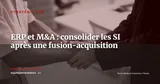 ERP et fusions-acquisitions : réussir la consolidation SI post-rachat — Stratégie ERP