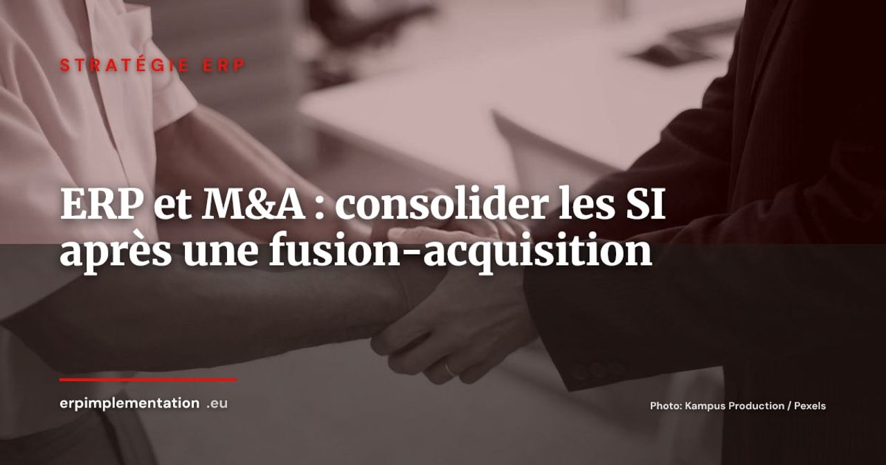 ERP et fusions-acquisitions : réussir la consolidation SI post-rachat
