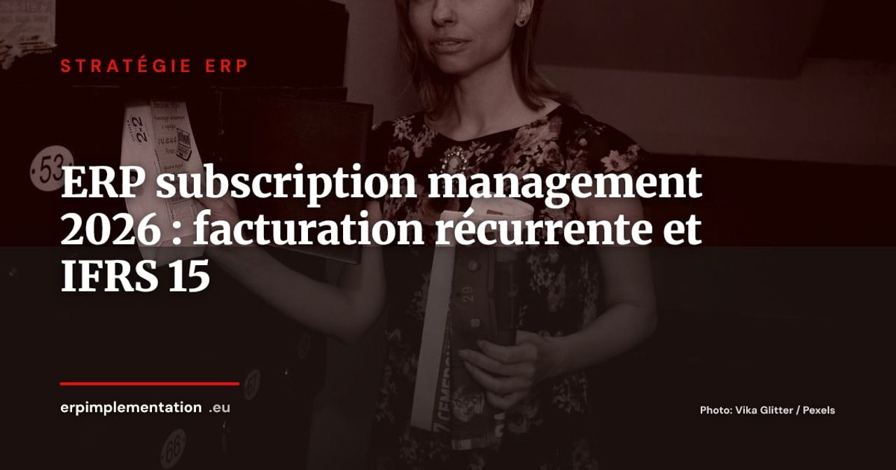 ERP et subscription management en 2026 : automatiser la facturation récurrente et l'IFRS 15 pour les entreprises SaaS et B2B