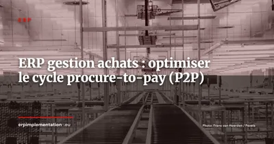 ERP et gestion des achats : optimiser le cycle procure-to-pay de bout en bout