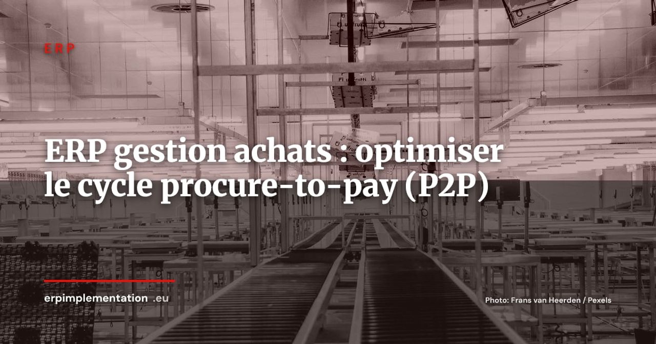 ERP et gestion des achats : optimiser le cycle procure-to-pay de bout en bout