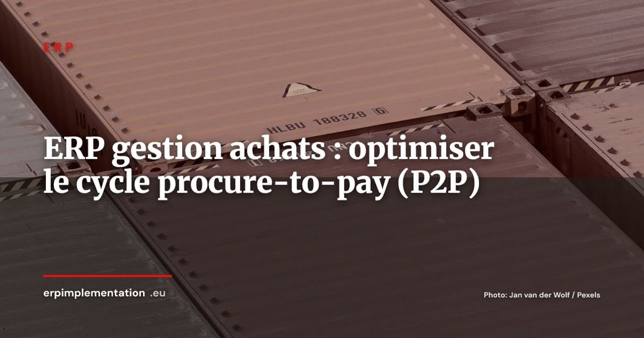 ERP et gestion des achats : optimiser le cycle procure-to-pay de bout en bout