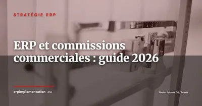 ERP et gestion des commissions commerciales : automatiser les calculs, réduire les litiges en 2026