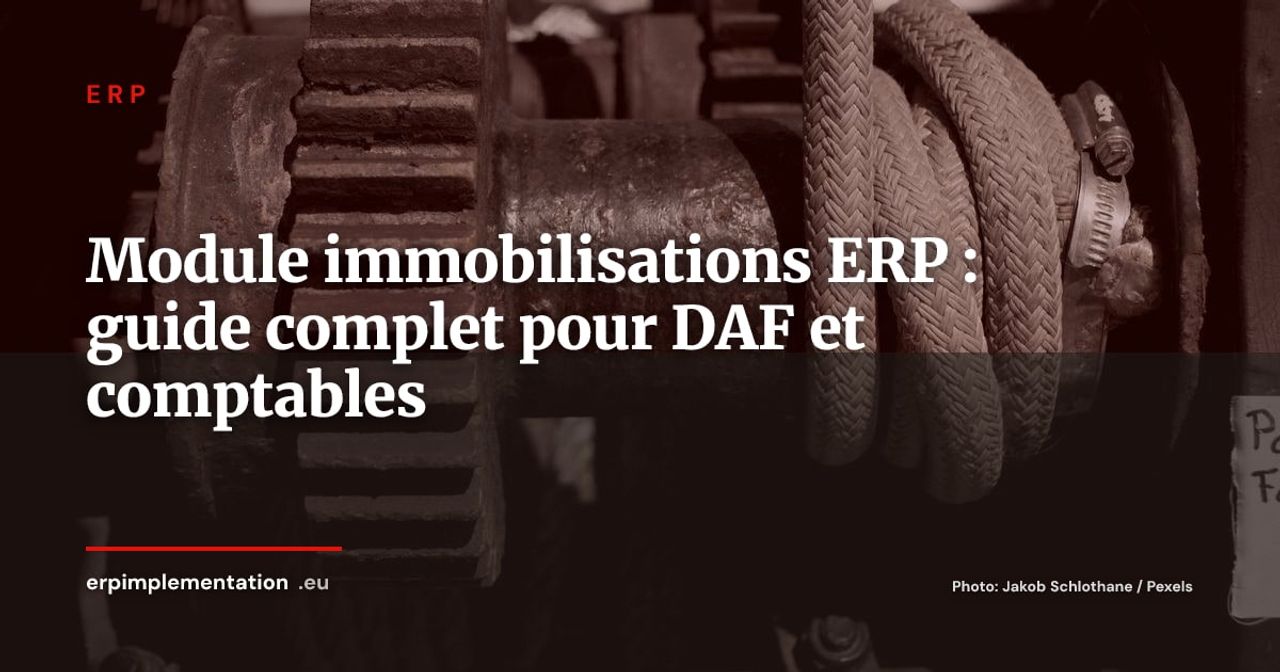 ERP et gestion des immobilisations : amortissement, inventaire et cession en temps réel