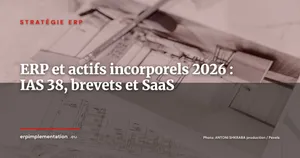 ERP et actifs incorporels : IAS 38, brevets, licences SaaS et goodwill -- guide DAF 2026