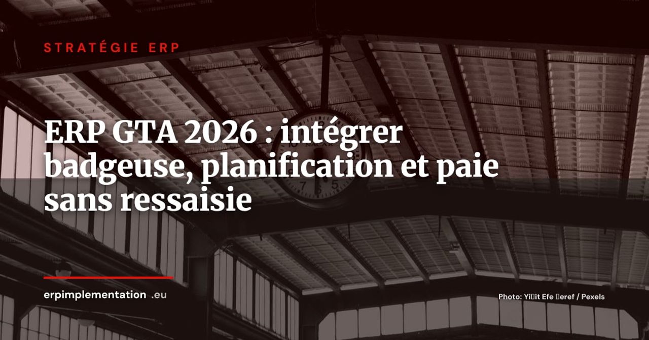 ERP et gestion des temps et des activités (GTA) : intégrer badgeuse, planification et paie sans ressaisie