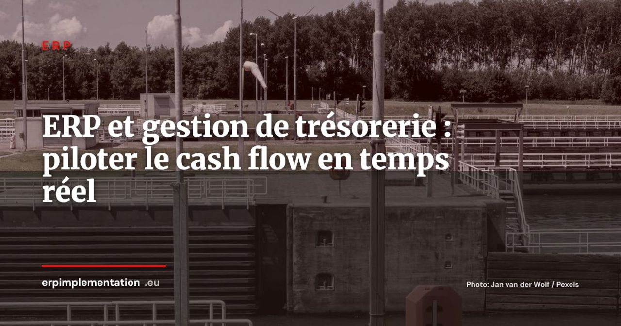 ERP et gestion de trésorerie : piloter le cash flow en temps réel