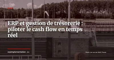 ERP et gestion de trésorerie : piloter le cash flow en temps réel