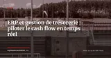 ERP et gestion de trésorerie : piloter le cash flow en temps réel — ERP