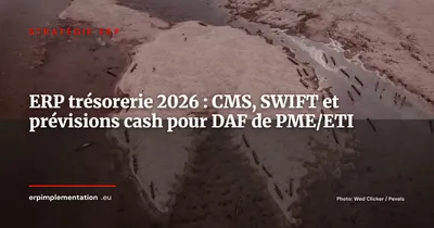 ERP et gestion de trésorerie : intégration CMS, SWIFT et prévisions cash en temps réel