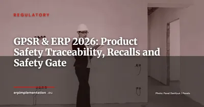 GPSR 20 Months In: What Your ERP Must Handle for Product Safety Compliance