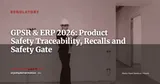 GPSR 20 Months In: What Your ERP Must Handle for Product Safety Compliance — Regulatory