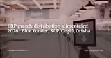 ERP grande distribution alimentaire 2026 : Blue Yonder, SAP Retail, Cegid, Orisha comparés — Stratégie ERP