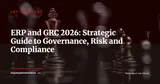ERP and GRC: How to Integrate Governance, Risk and Compliance into Your IT Systems — ERP Strategy