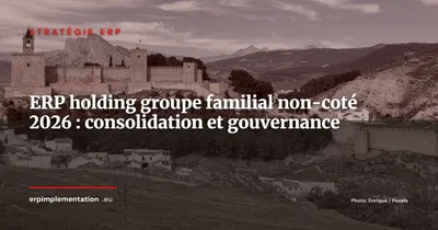 ERP pour holdings et groupes familiaux non-cotés : consolidation, intercompany et gouvernance 2026