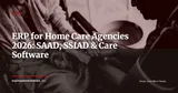 ERP for Home Care Services: Specialist Software vs General ERP — 2026 Guide — ERP