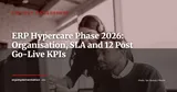 ERP Hypercare Phase: The 45 Critical Days After Go-Live — Organisation, SLA and 12 Indicators — Project Management