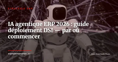 Déployer l'IA agentique dans votre ERP en 2026 : guide pratique pour DSI