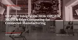 ERP and IIoT: Connecting Your Shop Floor to Your ERP in Real Time (OPC-UA, MQTT, Edge Computing) — Technology & AI