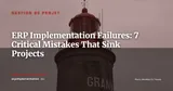 7 ERP Implementation Failures and How to Avoid Them — Gestion de projet
