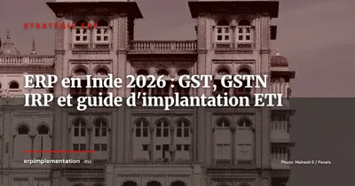 ERP en Inde 2026 : GST, GSTN e-invoicing et implantation réussie pour les ETI européennes